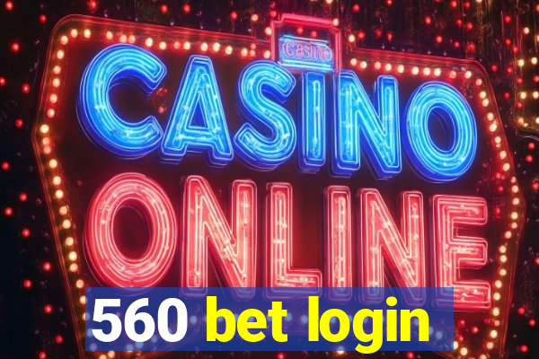 560 bet login